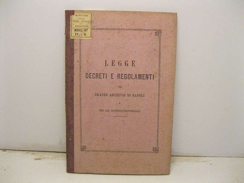 Legge decreti e regolamenti pel grande Archivio di Napoli e per gli archivii provinciali